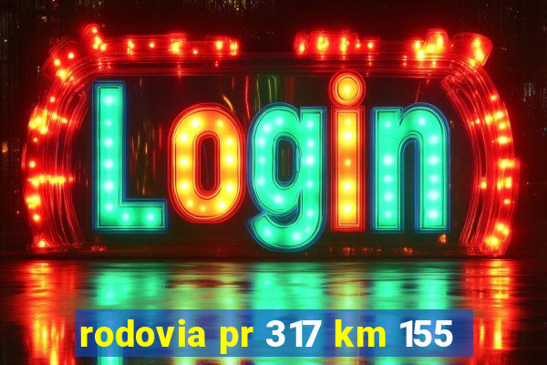 rodovia pr 317 km 155